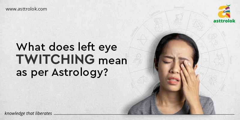 What Does Left Eye Twitching Mean As per Astrology?